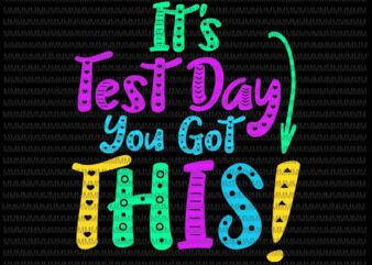 It’s Test Day You Got This Svg, Funny Testing Day Teacher Student Svg, Testing Day Svg, Quote Teacher Student Svg t shirt design for sale