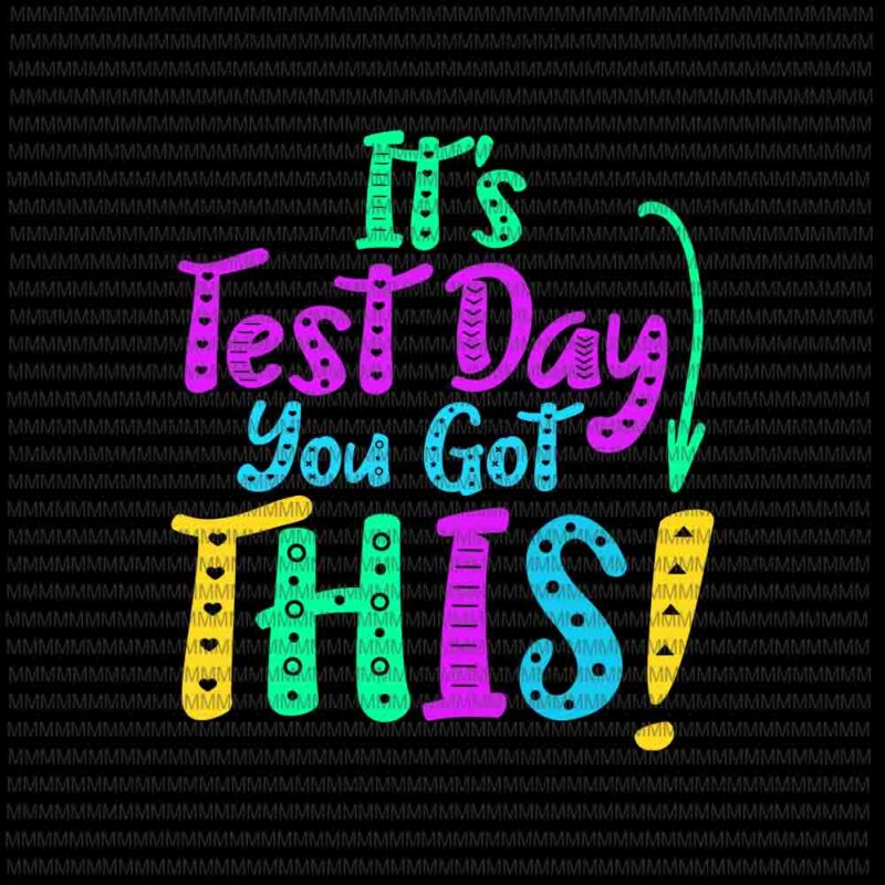 It's Test Day You Got This Svg, Funny Testing Day Teacher Student Svg,  Testing Day Svg, Quote Teacher Student Svg - Buy t-shirt designs