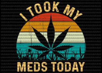 I Took My Meds Today Svg, Vintage Marijuana Cannabis Weed Svg, Cannabis Weed Svg, Funny Cannabis Weed Svg