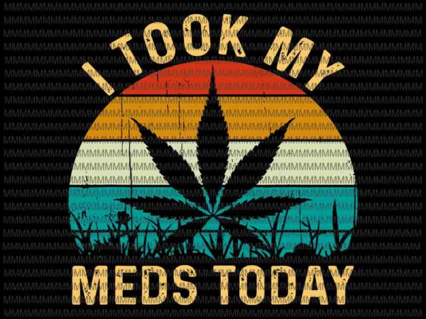 I took my meds today svg, vintage marijuana cannabis weed svg, cannabis weed svg, funny cannabis weed svg t shirt design for sale