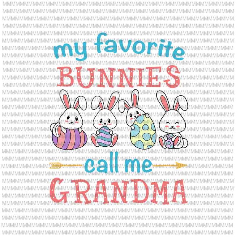 Easter Svg, Easter day svg, My Favorite Bunnies Call Me Grandma Svg, Bunny Peeps Quarantine, Bunny Easter Svg, Glamma Easter quote