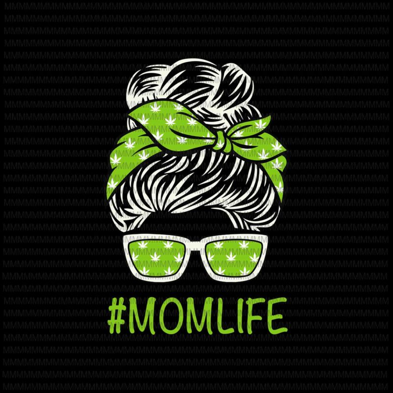 Momlife Svg, Momlife Cannabis Svg, Womens Mom Life Mother’s Day Svg, Momlife Weed Marijuana Cannabis Svg, Pot-head Stoner Svg