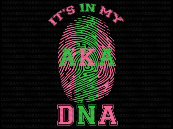 It’s in my dna aka svg, paraphernalia sorority svg, dna aka svg, aka svg, png, dxf, eps, ai t shirt design for sale