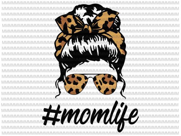 Momlife Svg, Momlife Leopard Pattern Svg, Classy Mom Life with Leopard Pattern Svg, Mother’s day svg, Shades Cool Messy Bun Svg t shirt designs for sale