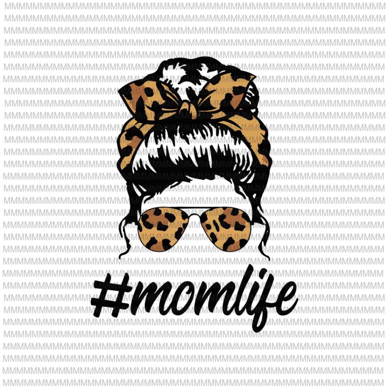 Momlife Svg, Momlife Leopard Pattern Svg, Classy Mom Life with Leopard Pattern Svg, Mother’s day svg, Shades Cool Messy Bun Svg