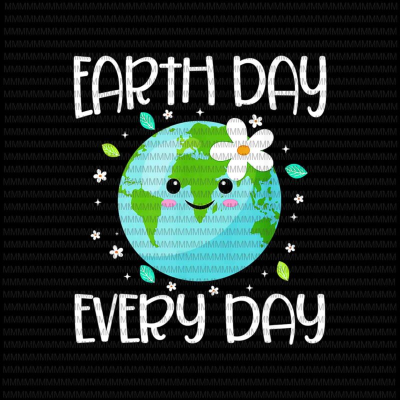 Earth Day Everyday vector, Earth Day For Kids Students 2021 design T-shirt, Earth Day