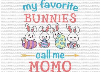Easter Svg, Easter day svg, My Favorite Bunnies Call Me Momo Svg, Bunny Peeps Quarantine, Bunny Easter Svg, Glamma Easter quote vector clipart
