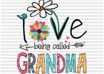 I Love Being Called Grandma Svg, Love Grandma Svg, Grandma quote Svg, Mother’s Day Svg
