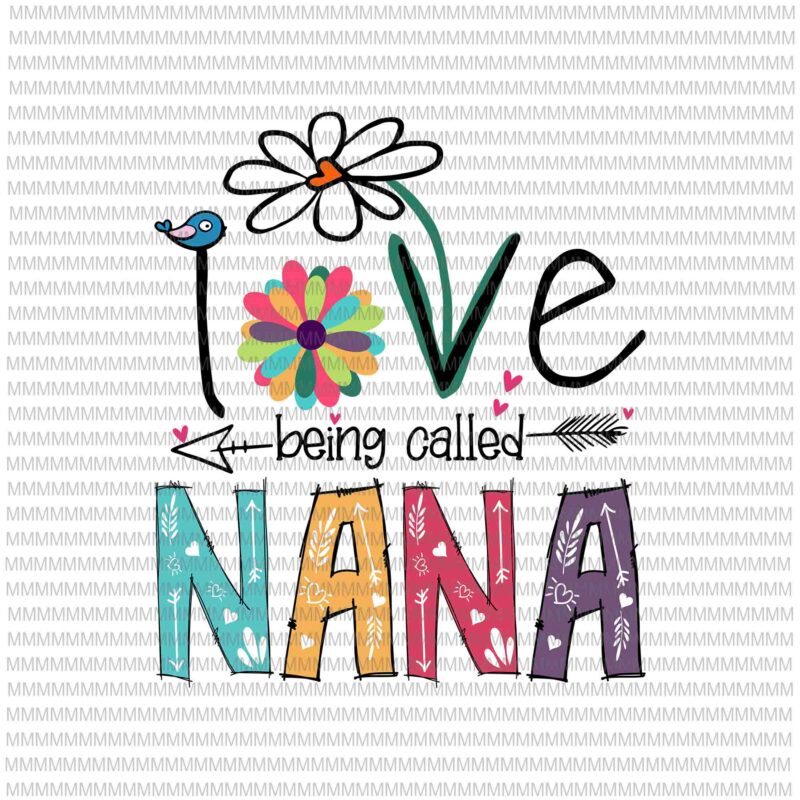 I Love Being Called Nana Svg, Love Nana Svg, Nana quote Svg, Mother’s Day Svg