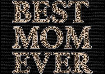 Best Mom Ever Leopard Pattern Svg, Mother’s Day Mama Birthday Svg, Leopard Pattern Mothers Day Svg, Grandma Grandmother Svg