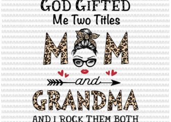 God gifted me two titles Mom and Grandma Svg, Mom And Grandma Leopard Pattern Svg, Leopard Pattern Mothers Day Svg, Mother’s Day Svg