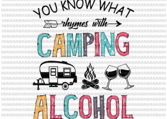 You Know What Rhymes With Camping And Alcohol Svg, Wine Camper Svg, Camping Quote Svg, Camping Alcohol Svg t shirt design template