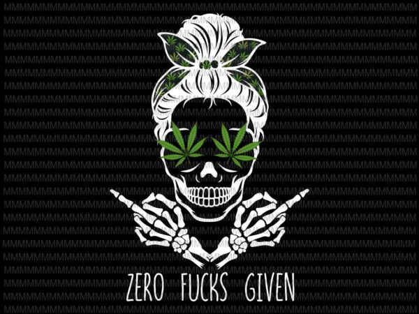 Zero fucks given skull weed marijuana svg, momlife cannabis svg, momlife weed marijuana cannabis svg, skull cannabis t shirt graphic design Zero fucks given skull weed marijuana svg, momlife cannabis svg, momlife weed marijuana cannabis svg, skull cannabis t shirt graphic design