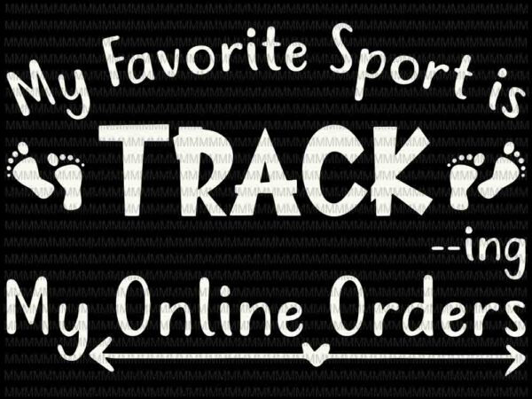 My favorite sport is track my online orders svg, for cricut or silhouette t shirt designs for sale