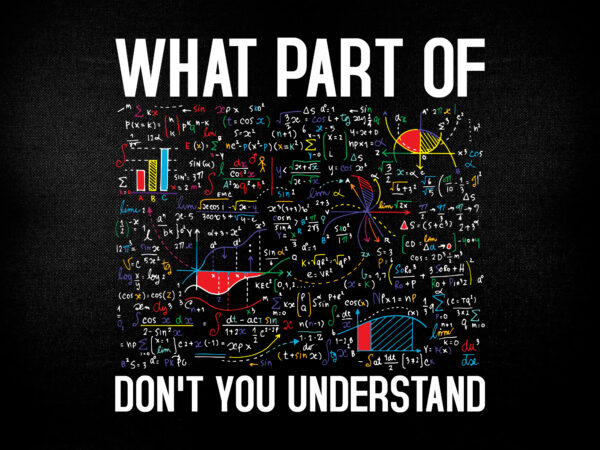 What part of don’t you understand funny math teacher gift editable t-shirt design