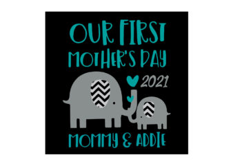 Our First Mother’s Day 2021 ,First Mothers Day Svg, Mommy Elephant Svg, Baby Elephant Svg,t shirt design