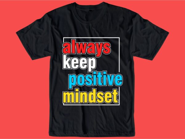 Always keep positive quote t shirt design graphic, vector, illustration inspiration motivational lettering typography