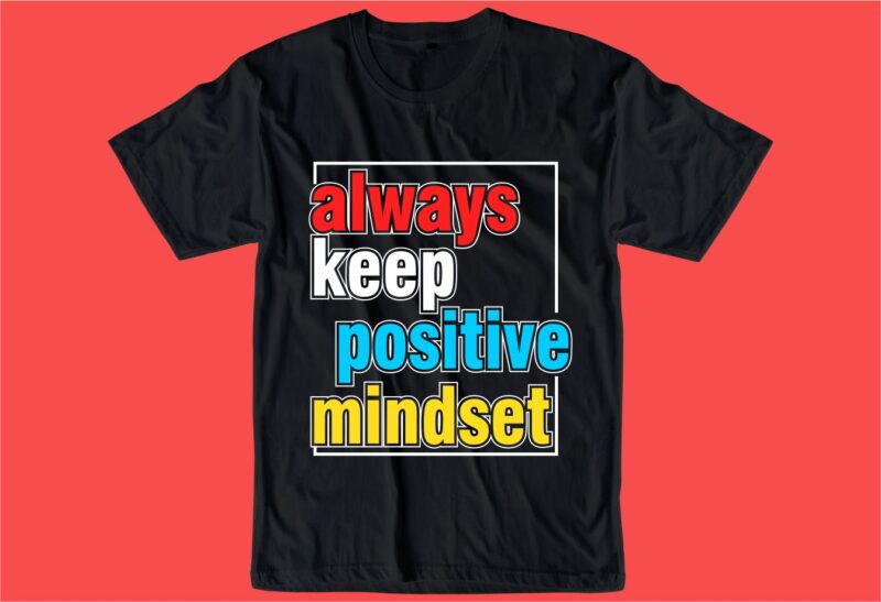 always keep positive quote t shirt design graphic, vector, illustration inspiration motivational lettering typography