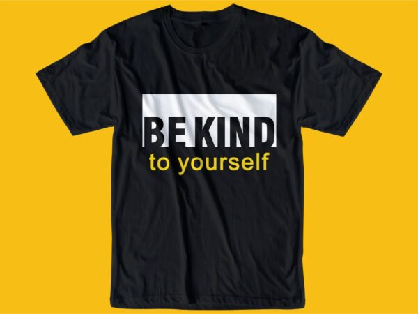 Be kind quote t shirt design graphic, vector, illustration inspiration motivational lettering typography