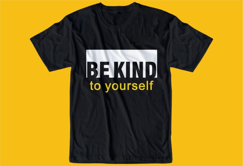 be kind quote t shirt design graphic, vector, illustration inspiration motivational lettering typography