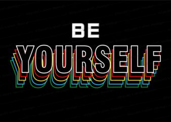 be yourself slogan quote t shirt design graphic, vector, illustration inspirational motivational lettering typography