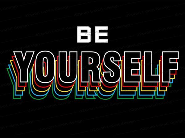 Be yourself slogan quote t shirt design graphic, vector, illustration inspirational motivational lettering typography