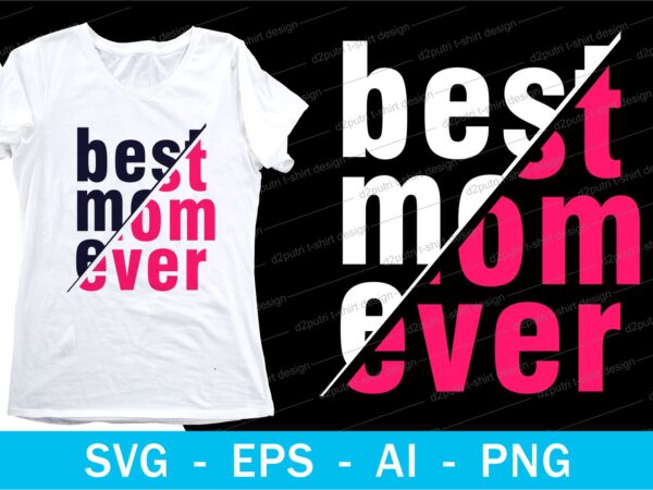 Best mom ever quotes t shirt design svg, i love you mom, mothers day, mothers day quotes,you are the best mom in the world, mom quotes,mother quotes,mom designs svg,svg, mother