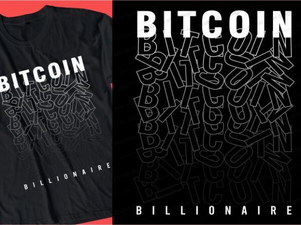 Bitcoin billionaire t shirt design typography graphic, vector, illustration lettering