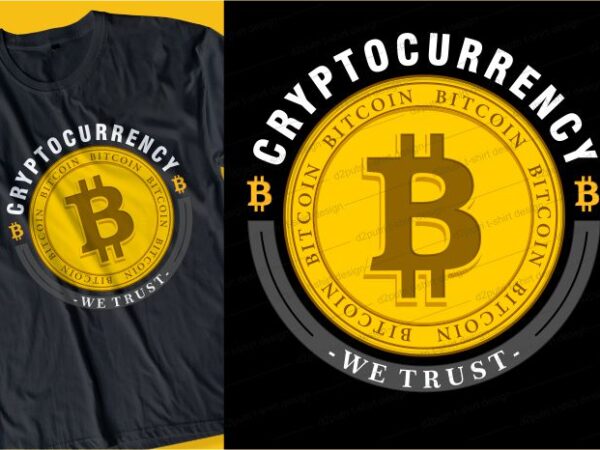 Bitcoin cryptocurrency we trust t shirt design typography graphic, vector, illustration lettering