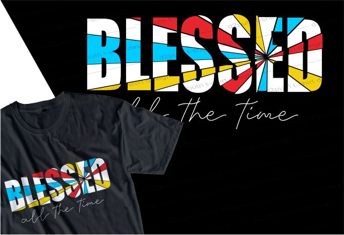 blessed all the time t shirt design graphic, vector, illustration seamless lettering typography