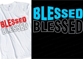 blessed slogan quote t shirt design graphic, vector, illustration motivational inspirational lettering typography