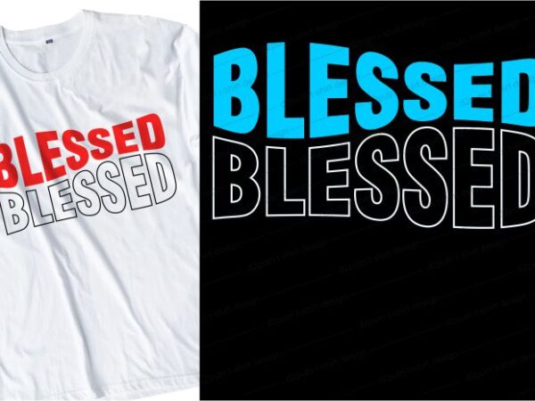 Blessed slogan quote t shirt design graphic, vector, illustration motivational inspirational lettering typography