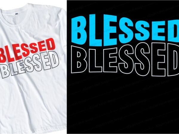Blessed slogan quote t shirt design graphic, vector, illustration motivational inspirational lettering typography Blessed slogan quote t shirt design graphic, vector, illustration motivational inspirational lettering typography