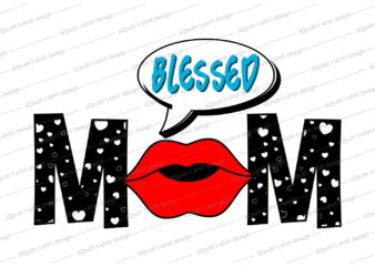 blessed mom QUOTE t shirt design svg, I love You mom, mothers day, mothers day quotes,you are the best mom in the world, mom quotes,mother quotes,mom designs svg,svg, mother design