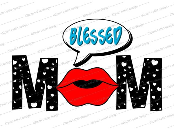 Blessed mom quote t shirt design svg, i love you mom, mothers day, mothers day quotes,you are the best mom in the world, mom quotes,mother quotes,mom designs svg,svg, mother design