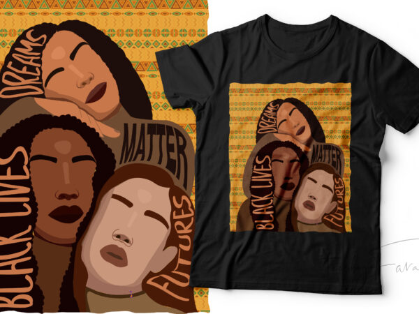 Black lives, black futures, black dreams matter | 3 color variants with editable source files t shirt template