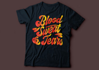 blood sweat and tears typography t shirt template