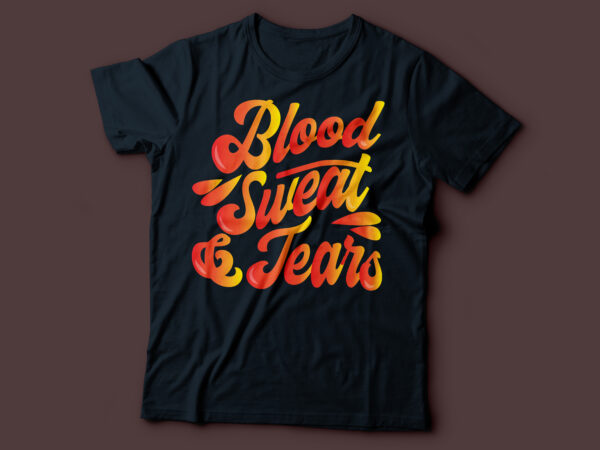 Blood sweat and tears typography t shirt template