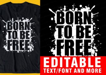 BORN TO BE free QUOTE t shirt design graphic, vector, illustration INSPIRATIONAL motivational lettering typography