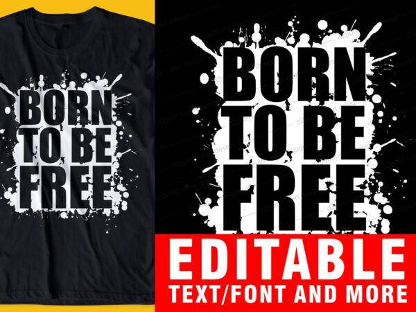 Born to be free quote t shirt design graphic, vector, illustration inspirational motivational lettering typography