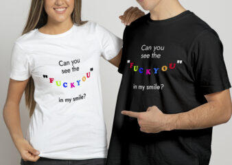 Can you see the “Fuckyou” in my smile | Funny t shirt design for sale