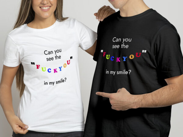 Can you see the “fuckyou” in my smile | funny t shirt design for sale