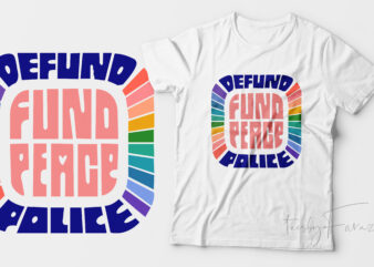 Defund Police, Fund Peace, Ready to rint t shirt design