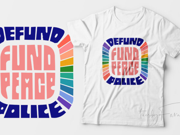 Defund police, fund peace, ready to rint t shirt design