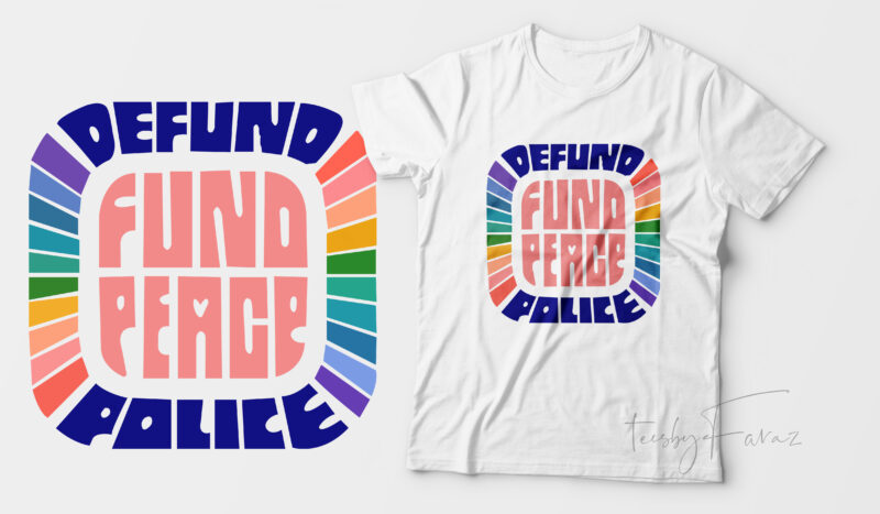 Defund Police, Fund Peace, Ready to rint t shirt design