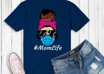 Mom Life png, Soccer Mom svg, Messy Bun Mothers Day png, Gift Mom Life Soccer Mom eps, Mothers Day 2021, Messy Bun Funny T-Shirt design png, quarantine momlife png