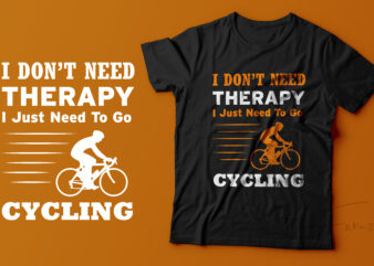 I don’t need a Therapy, I just need to go Cycling t shirt design for sale