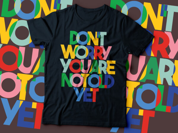 Donut worry you are not old yet | funny t-shirt design
