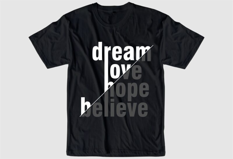 dream love hope believe typography quote t shirt design graphic, vector, illustration inspiration motivational lettering typography