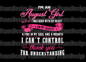 Im An August Girl Quote Svg, Birthday Svg, August Girl Svg, August Birthday Svg, August Svg, Birthday Girl Svg, Birthday Woman Svg, Tshirt Design